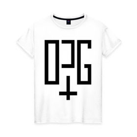 Женская футболка хлопок с принтом OPG в Петрозаводске, 100% хлопок | прямой крой, круглый вырез горловины, длина до линии бедер, слегка спущенное плечо | opg | группировка | для пацанов | надписи | опг | организованная преступная группа | пацанские