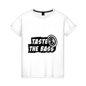 Женская футболка хлопок с принтом Taste the bass в Петрозаводске, 100% хлопок | прямой крой, круглый вырез горловины, длина до линии бедер, слегка спущенное плечо | club | басс | бассы | клубная | клубняк | попробуй бассы | саб | сабвуфер