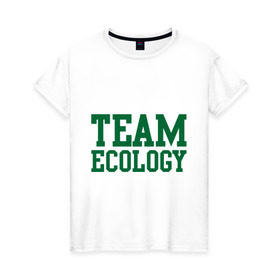 Женская футболка хлопок с принтом Команда экологов в Петрозаводске, 100% хлопок | прямой крой, круглый вырез горловины, длина до линии бедер, слегка спущенное плечо | eco | team ecology | зеленые технологии | зелень | планета | чистота | эко | экология