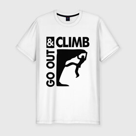 Мужская футболка премиум с принтом Go out and climb в Петрозаводске, 92% хлопок, 8% лайкра | приталенный силуэт, круглый вырез ворота, длина до линии бедра, короткий рукав | climb | альпинизм | альпинисты | горы | путь | скалолазанье | скалолазы | спорт
