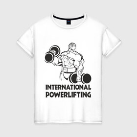 Женская футболка хлопок с принтом International Powerlifting в Петрозаводске, 100% хлопок | прямой крой, круглый вырез горловины, длина до линии бедер, слегка спущенное плечо | 