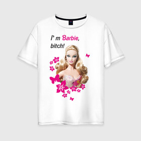 Женская футболка хлопок Oversize с принтом I m Barbie bitch в Петрозаводске, 100% хлопок | свободный крой, круглый ворот, спущенный рукав, длина до линии бедер
 | 90 | 90 е | barbie | барби | кукла | ностальгия