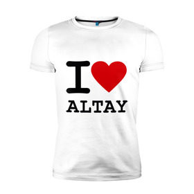 Мужская футболка премиум с принтом I LOVE ALTAY в Петрозаводске, 92% хлопок, 8% лайкра | приталенный силуэт, круглый вырез ворота, длина до линии бедра, короткий рукав | Тематика изображения на принте: i love altay | алтай | я люблю | я люблю алтай
