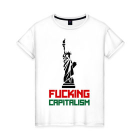 Женская футболка хлопок с принтом Fucking Capitalism в Петрозаводске, 100% хлопок | прямой крой, круглый вырез горловины, длина до линии бедер, слегка спущенное плечо | америка | капитализм | политические | соединенные штаты | статуя свободы | сша