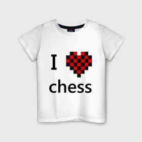 Детская футболка хлопок с принтом I love chess в Петрозаводске, 100% хлопок | круглый вырез горловины, полуприлегающий силуэт, длина до линии бедер | chess | i love chess | шахматы | я люблю шахматы