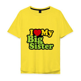 Мужская футболка хлопок Oversize с принтом Люблю старшую сестру в Петрозаводске, 100% хлопок | свободный крой, круглый ворот, “спинка” длиннее передней части | i love my big sister | детские | детям | для детей | я люблю свою старшую сестру