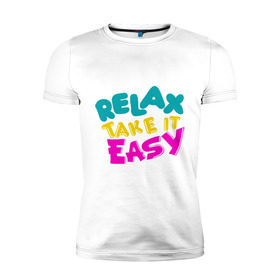 Мужская футболка премиум с принтом Relax Take it easy в Петрозаводске, 92% хлопок, 8% лайкра | приталенный силуэт, круглый вырез ворота, длина до линии бедра, короткий рукав | relax take it easy