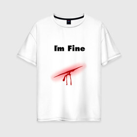 Женская футболка хлопок Oversize с принтом Порез в Петрозаводске, 100% хлопок | свободный крой, круглый ворот, спущенный рукав, длина до линии бедер
 | im fine | в порядке | кровь | рана | шрам