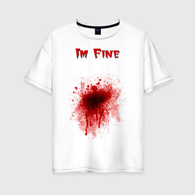 Женская футболка хлопок Oversize с принтом Кровавое пятно в Петрозаводске, 100% хлопок | свободный крой, круглый ворот, спущенный рукав, длина до линии бедер
 | cool777 | im fine | в порядке | кровь | рана | шрам