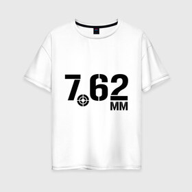 Женская футболка хлопок Oversize с принтом 7 62 мм в Петрозаводске, 100% хлопок | свободный крой, круглый ворот, спущенный рукав, длина до линии бедер
 | армия | диаметр | оружие | прицел | пуля