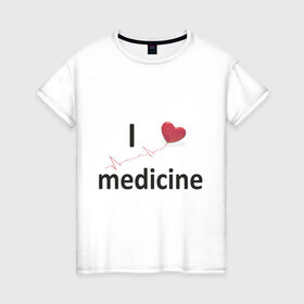 Женская футболка хлопок с принтом Я люблю медицину в Петрозаводске, 100% хлопок | прямой крой, круглый вырез горловины, длина до линии бедер, слегка спущенное плечо | i love medicine | пульс | ритм сердца | сердце | я люблю | я люблю медицину
