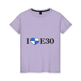 Женская футболка хлопок с принтом I love e30 в Петрозаводске, 100% хлопок | прямой крой, круглый вырез горловины, длина до линии бедер, слегка спущенное плечо | bmw | i love e30 | автомобили