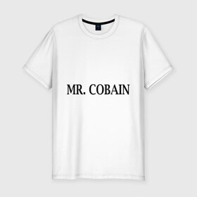 Мужская футболка премиум с принтом Mr. Cobain в Петрозаводске, 92% хлопок, 8% лайкра | приталенный силуэт, круглый вырез ворота, длина до линии бедра, короткий рукав | Тематика изображения на принте: 