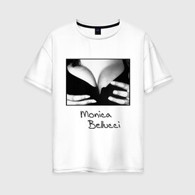 Женская футболка хлопок Oversize с принтом Моника Белуччи в Петрозаводске, 100% хлопок | свободный крой, круглый ворот, спущенный рукав, длина до линии бедер
 | monica belucci | грудь | декольте | моника | моника белучи
