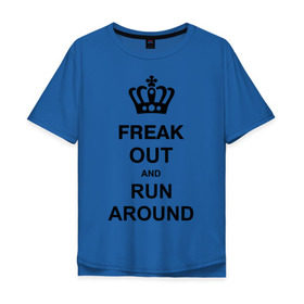 Мужская футболка хлопок Oversize с принтом Freak out and run around в Петрозаводске, 100% хлопок | свободный крой, круглый ворот, “спинка” длиннее передней части | freak out | keep calm | run around