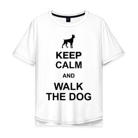 Мужская футболка хлопок Oversize с принтом Walk the dog в Петрозаводске, 100% хлопок | свободный крой, круглый ворот, “спинка” длиннее передней части | keep calm | оставайся спокойным | пес | плакат | погуляй с собакой | собака