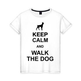 Женская футболка хлопок с принтом Walk the dog в Петрозаводске, 100% хлопок | прямой крой, круглый вырез горловины, длина до линии бедер, слегка спущенное плечо | Тематика изображения на принте: keep calm | оставайся спокойным | пес | плакат | погуляй с собакой | собака