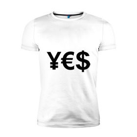 Мужская футболка премиум с принтом YE$ в Петрозаводске, 92% хлопок, 8% лайкра | приталенный силуэт, круглый вырез ворота, длина до линии бедра, короткий рукав | Тематика изображения на принте: euro | yes | бакс | да | деньги | доллар | евро | знак доллара | йена | работы