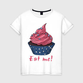 Женская футболка хлопок с принтом Eat me! в Петрозаводске, 100% хлопок | прямой крой, круглый вырез горловины, длина до линии бедер, слегка спущенное плечо | 8 марта | девушкам | корзинка | международный женский день | пирожное | сладости