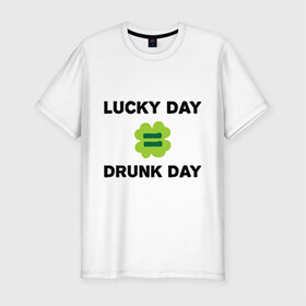 Мужская футболка премиум с принтом Lucky day = drunk day в Петрозаводске, 92% хлопок, 8% лайкра | приталенный силуэт, круглый вырез ворота, длина до линии бедра, короткий рукав | patricks day | saint patricks day | день патрика | день святого патрика | клевер | четырехлистный клевер