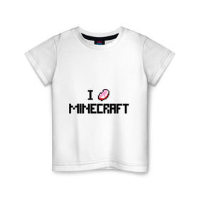 Детская футболка хлопок с принтом I love minecraft в Петрозаводске, 100% хлопок | круглый вырез горловины, полуприлегающий силуэт, длина до линии бедер | boom | i love minecraft | minecraft | игры | компьютерные игры | майнкрафт | я люблю майнкрафт