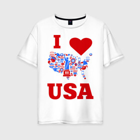 Женская футболка хлопок Oversize с принтом Я люблю Америку в Петрозаводске, 100% хлопок | свободный крой, круглый ворот, спущенный рукав, длина до линии бедер
 | i love usa | я люблю америку