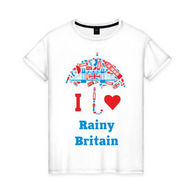 Женская футболка хлопок с принтом я люблю Британию в Петрозаводске, 100% хлопок | прямой крой, круглый вырез горловины, длина до линии бедер, слегка спущенное плечо | Тематика изображения на принте: i love rainy britain | rainy britain | зонт | зонтик | я люблю британию