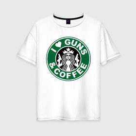 Женская футболка хлопок Oversize с принтом I Love Guns and Coffee пистолеты и кофе в Петрозаводске, 100% хлопок | свободный крой, круглый ворот, спущенный рукав, длина до линии бедер
 | я люблю кофе и пистолеты
