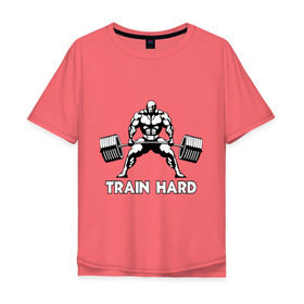 Мужская футболка хлопок Oversize с принтом Train hard (тренируйся усердно) в Петрозаводске, 100% хлопок | свободный крой, круглый ворот, “спинка” длиннее передней части | powerlifting