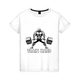 Женская футболка хлопок с принтом Train hard (тренируйся усердно) в Петрозаводске, 100% хлопок | прямой крой, круглый вырез горловины, длина до линии бедер, слегка спущенное плечо | powerlifting