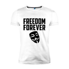 Мужская футболка премиум с принтом Freedom forever в Петрозаводске, 92% хлопок, 8% лайкра | приталенный силуэт, круглый вырез ворота, длина до линии бедра, короткий рукав | freedom | freedom forever | виндета | свобода на всегда