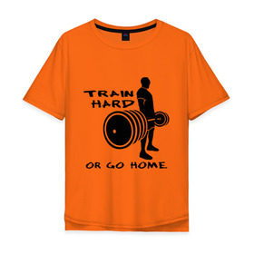 Мужская футболка хлопок Oversize с принтом Train hard or go home. в Петрозаводске, 100% хлопок | свободный крой, круглый ворот, “спинка” длиннее передней части | train hard | для качков | качалка | силовой спорт | спорт | тяжелая тренировка