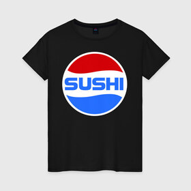 Женская футболка хлопок с принтом Sushi Pepsi в Петрозаводске, 100% хлопок | прямой крой, круглый вырез горловины, длина до линии бедер, слегка спущенное плечо | sushi | sushi pepsi | суши | суши пепси