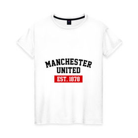 Женская футболка хлопок с принтом FC Manchester United Est. 1878 в Петрозаводске, 100% хлопок | прямой крой, круглый вырез горловины, длина до линии бедер, слегка спущенное плечо | fc manchester united | manchester united | манчестер юнайтед