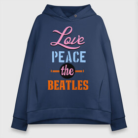 Женское худи Oversize хлопок с принтом Love peace the Beatles в Петрозаводске, френч-терри — 70% хлопок, 30% полиэстер. Мягкий теплый начес внутри —100% хлопок | боковые карманы, эластичные манжеты и нижняя кромка, капюшон на магнитной кнопке | beatles | love peace the beatles | the beatles | бителс