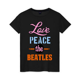 Женская футболка хлопок с принтом Love peace the Beatles в Петрозаводске, 100% хлопок | прямой крой, круглый вырез горловины, длина до линии бедер, слегка спущенное плечо | beatles | love peace the beatles | the beatles | бителс