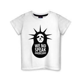 Детская футболка хлопок с принтом We no speak americano в Петрозаводске, 100% хлопок | круглый вырез горловины, полуприлегающий силуэт, длина до линии бедер | английский | матрешка | политические | сша | штаты