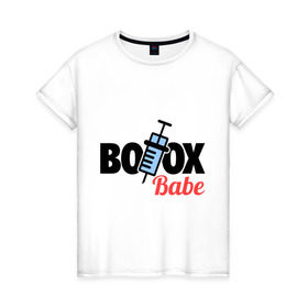 Женская футболка хлопок с принтом Botox Babe в Петрозаводске, 100% хлопок | прямой крой, круглый вырез горловины, длина до линии бедер, слегка спущенное плечо | botox | ботекс | девушкам | для девушек