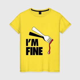 Женская футболка хлопок с принтом I `m Fine Fork в Петрозаводске, 100% хлопок | прямой крой, круглый вырез горловины, длина до линии бедер, слегка спущенное плечо | fine | вилка | кровь | я в порядке