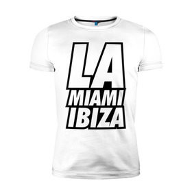 Мужская футболка премиум с принтом LA Miami Ibiza в Петрозаводске, 92% хлопок, 8% лайкра | приталенный силуэт, круглый вырез ворота, длина до линии бедра, короткий рукав | 