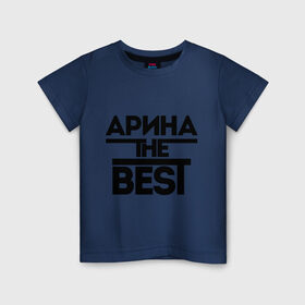 Детская футболка хлопок с принтом Арина the best в Петрозаводске, 100% хлопок | круглый вырез горловины, полуприлегающий силуэт, длина до линии бедер | женское имя | имена | лучшая