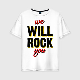 Женская футболка хлопок Oversize с принтом We will rock you! в Петрозаводске, 100% хлопок | свободный крой, круглый ворот, спущенный рукав, длина до линии бедер
 | freddie mercury | queen | классический рок | куин | рок группа | фредди меркьюри