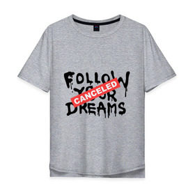 Мужская футболка хлопок Oversize с принтом Follow your Dreams в Петрозаводске, 100% хлопок | свободный крой, круглый ворот, “спинка” длиннее передней части | banksy | dreams | follow your | follow your dreams | бенкси | бэнкси | графити | граффити | мечты | следовать вашей мечты | стрит арт | стритарт