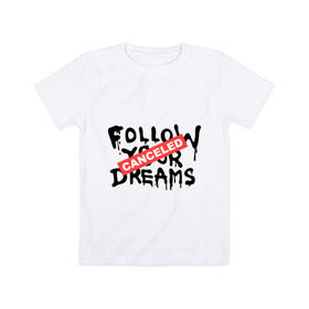 Детская футболка хлопок с принтом Follow your Dreams в Петрозаводске, 100% хлопок | круглый вырез горловины, полуприлегающий силуэт, длина до линии бедер | Тематика изображения на принте: banksy | dreams | follow your | follow your dreams | бенкси | бэнкси | графити | граффити | мечты | следовать вашей мечты | стрит арт | стритарт