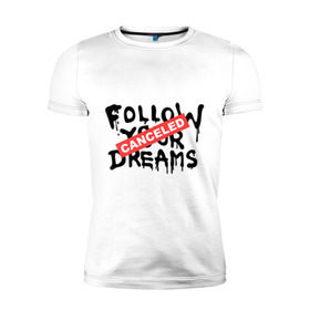Мужская футболка премиум с принтом Follow your Dreams в Петрозаводске, 92% хлопок, 8% лайкра | приталенный силуэт, круглый вырез ворота, длина до линии бедра, короткий рукав | banksy | dreams | follow your | follow your dreams | бенкси | бэнкси | графити | граффити | мечты | следовать вашей мечты | стрит арт | стритарт