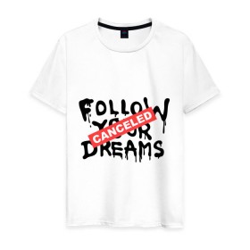 Мужская футболка хлопок с принтом Follow your Dreams в Петрозаводске, 100% хлопок | прямой крой, круглый вырез горловины, длина до линии бедер, слегка спущенное плечо. | Тематика изображения на принте: banksy | dreams | follow your | follow your dreams | бенкси | бэнкси | графити | граффити | мечты | следовать вашей мечты | стрит арт | стритарт