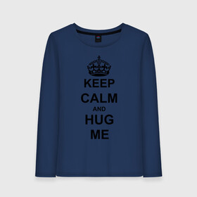 Женский лонгслив хлопок с принтом Keep calm and hug mе в Петрозаводске, 100% хлопок |  | обнимашки | обними меня | объятия