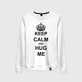 Женский свитшот хлопок с принтом Keep calm and hug mе в Петрозаводске, 100% хлопок | прямой крой, круглый вырез, на манжетах и по низу широкая трикотажная резинка  | Тематика изображения на принте: обнимашки | обними меня | объятия