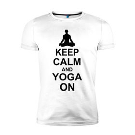Мужская футболка премиум с принтом Keep calm and yoga on в Петрозаводске, 92% хлопок, 8% лайкра | приталенный силуэт, круглый вырез ворота, длина до линии бедра, короткий рукав | йога | ом | спорт