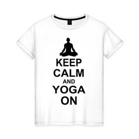 Женская футболка хлопок с принтом Keep calm and yoga on в Петрозаводске, 100% хлопок | прямой крой, круглый вырез горловины, длина до линии бедер, слегка спущенное плечо | йога | ом | спорт